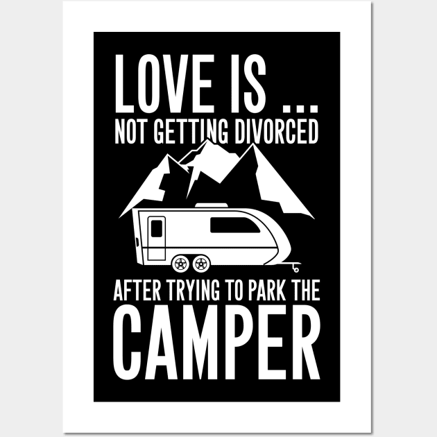 Love is not getting divorced after trying to park the camper Wall Art by captainmood